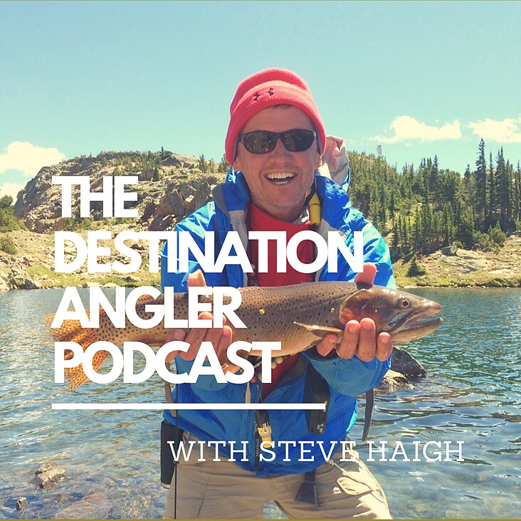 The Destination Angler Podcast with Steve Haigh